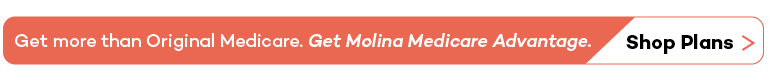 Get more than Original Medicare. Get Molina Advantage. Shop Plans.